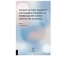 Suriyeli ve Türk Gençlerin Kültürleşme Süreçleri ve Otobiyografik Anıları Üzerine Bir İnceleme