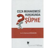 Ceza Muhakemesi Hukukunda Şüphe - M. Mertcan Epözdemir - Adalet Yayınevi