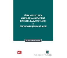 Türk Hukukunda Anayasa Mahkemesi Bireysel Başvuru Hakkı ve Etkin Soruşturma İlkesi