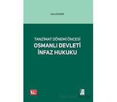 Tanzimat Dönemi Öncesi Osmanlı Devleti İnfaz Hukuku - Sefa Güngör - Adalet Yayınevi