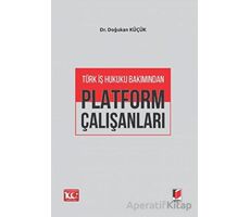 Türk İş Hukuku Bakımından Platform Çalışanları - Doğukan Küçük - Adalet Yayınevi