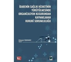 İdarenin Sağlık Hizmetinin Yürütülmesinde Organizasyon Kusurundan Kaynaklanan Hukuki Sorumluluğu