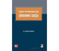 Görevi Yaptırmamak İçin Direnme Suçu - Melik Kartal - Adalet Yayınevi