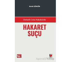 Osmanlı Ceza Hukukunda Hakaret Suçu - Burak Güngör - Adalet Yayınevi