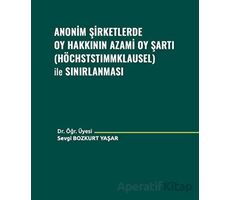 Anonim Şirketlerde Oy Hakkının Azami Oy Şartı (Höchststımmklausel) ile Sınırlanması