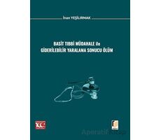 Basit Tıbbi Müdahale ile Giderilebilir Yaralama Sonucu Ölüm - İnan Yeşilırmak - Adalet Yayınevi