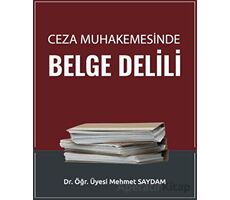 Ceza Muhakemesinde Belge Delili - Mehmet Saydam - Adalet Yayınevi