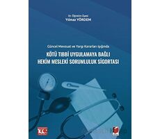 Güncel Mevzuat ve Yargı Kararları IşığındaKötü Tıbbi Uygulamaya Bağlı Hekim Mesleki Sorumluluk Sigor