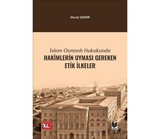 İslam Osmanlı Hukukunda Hakimlerin Uyması Gereken Etik İlkeler - Murat Demir - Adalet Yayınevi