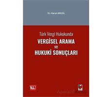 Türk Vergi Hukukunda Vergisel Arama ve Hukuki Sonuçları - Harun Akgül - Adalet Yayınevi