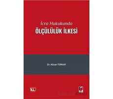 İcra Hukukunda Ölçülülük İlkesi - Alican Türkay - Adalet Yayınevi
