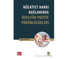 Mülkiyet Hakkı Bağlamında Devletin Pozitif Yükümlülükleri - Ogün Oktay - Adalet Yayınevi