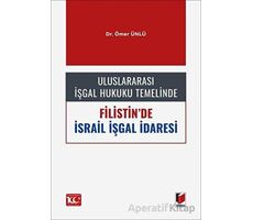 Uluslararası İşgal Hukuku Temelinde Filistinde İsrail İşgal İdaresi - Ömer Ünlü - Adalet Yayınevi