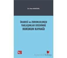 İradeci ve Zorunlulukçu Yaklaşımlar Ekseninde Hukukun Kaynağı - Rıza Adıgüzel - Adalet Yayınevi