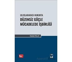 Uluslararası Hukukta Düzensiz Göçle Mücadelede İşbirliği - Maide Polat - Adalet Yayınevi