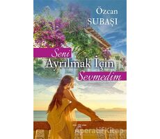 Seni Ayrılmak İçin Sevmedim - Özcan Subaşı - Sokak Kitapları Yayınları