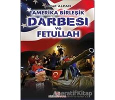 Amerika Birleşik Darbesi ve Fetullah - Ahmet Alpan - Bizim Kitaplar Yayınevi