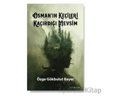 Osman’ın Keçileri Kaçırdığı Mevsim - Özge Gökbulut Bayer - Ayrıkotu Yayınları