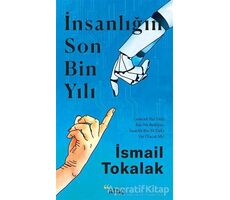 İnsanlığın Son Bin Yılı - İsmail Tokalak - Ataç Yayınları