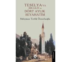 Teselya’ya Bir Gezi ve Dört Aylık Seyahatim - Süleyman Tevfik Özzorluoğlu - Dorlion Yayınları