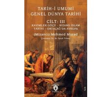 Tarih-i Umumi - Genel Dünya TarihiCilt: III Kavimler Göçü - Bizans İslam Tarihi - Ortaçağ’da Avrupa