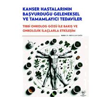 Kanser Hastalarının Başvurduğu Geleneksel ve Tamamlayıcı Tedaviler - Tıbbi Onkolog Gözü ile Bakış ve