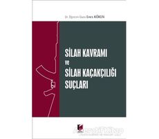 Silah Kavramı ve Silah Kaçakçılığı Suçları - Enes Köken - Adalet Yayınevi