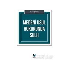 Medeni Usul Hukukunda Sulh - Seçkin Şahan - Adalet Yayınevi