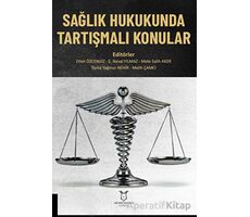 Sağlık Hukukunda Tartışmalı Konular - Kolektif - Akademisyen Kitabevi