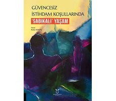 Güvencesiz İstihdam Koşullarında ‘Sabıkalı’ Yaşam - Rabia Kıvrak - Akademisyen Kitabevi