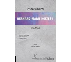 Oyunlarından Bernard-Marie Koltes’i Okumak - Tülünay Dalak - Akademisyen Kitabevi