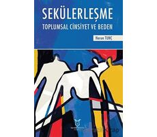 Sekülerleşme Toplumsal Cinsiyet ve Beden - Harun Tunçkıran - Akademisyen Kitabevi