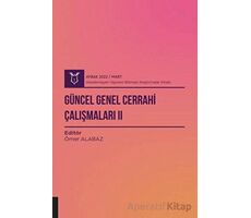 Güncel Genel Cerrahi Çalışmaları 2 ( AYBAK 2022 Mart ) - Ömer Alabaz - Akademisyen Kitabevi