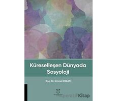 Küreselleşen Dünyada Sosyoloji - Ümmet Erkan - Akademisyen Kitabevi