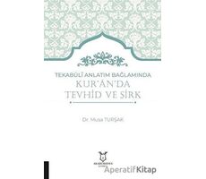 Tekabüli Anlatım Bağlamında Kur`an`da Tevhid ve Şirk - Musa Turşak - Akademisyen Kitabevi