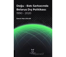 Doğu - Batı Sarkacında Belarus Dış Politikası: 1990 - 2020 - Davut Han Aslan - Akademisyen Kitabevi