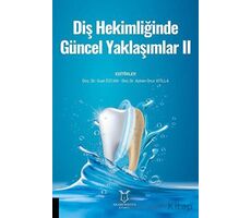 Diş Hekimliğinde Güncel Yaklaşımlar II - Suat Özcan - Akademisyen Kitabevi