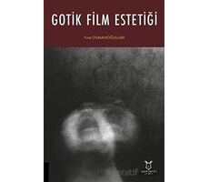 Gotik Film Estetiği - Fırat Osmanoğulları - Akademisyen Kitabevi