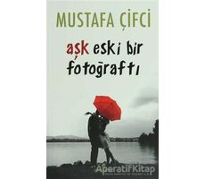 Aşk Eski Bir Fotoğraftı - Mustafa Çifci - Anemon Yayınları