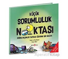 Küçük Sorumluluk Noktası - Doğru Seçimler Yapmak Üzerine Bir Hikaye - Diane Alber - Beta Kids