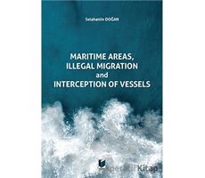 Maritime Areas, Illegal Migration And Interception Of Vessels - Selahattin Doğan - Adalet Yayınevi