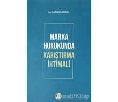 Marka Hukukunda Karıştırma İhtimali - Harun Sarıgül - Adalet Yayınevi