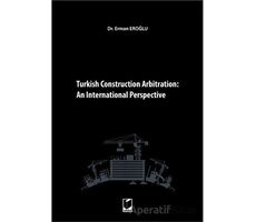 Turkish Construction Arbitration: An International Perpective - Erman Eroğlu - Adalet Yayınevi