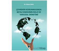 Çevrenin Korunmasında Beyaz Enerjinin Rolü ve Yargısal Denetimi - Güven Süslü - Adalet Yayınevi