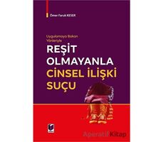 Uygulamaya Bakan Yönleriyle Reşit Olmayanla Cinsel İlişki Suçu - Ömer Faruk Keser - Adalet Yayınevi