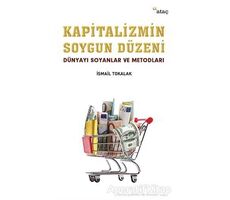 Kapitalizmin Soygun Düzeni - İsmail Tokalak - Ataç Yayınları
