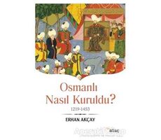 Osmanlı Nasıl Kuruldu? - Erhan Akçay - Ataç Yayınları