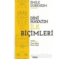 Dini Hayatın İlk Biçimleri - Emile Durkheim - Ataç Yayınları