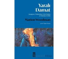 Yaralı Damat - Jungiyen Psikolojiye Göre Kadın ve Erkekte Erillik - Marion Woodman - Timaş Yayınları