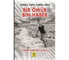 Bir Ömür Bin Haber - Kadir Sabuncuoğlu - Rönesans Yayınları